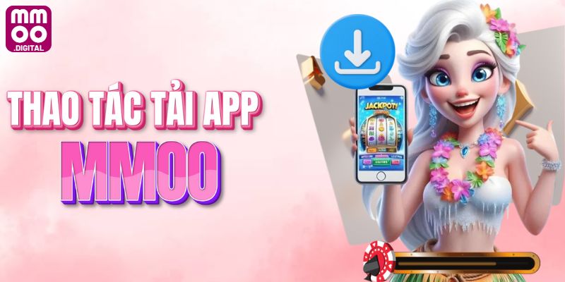 Thao tác tải app MMOO